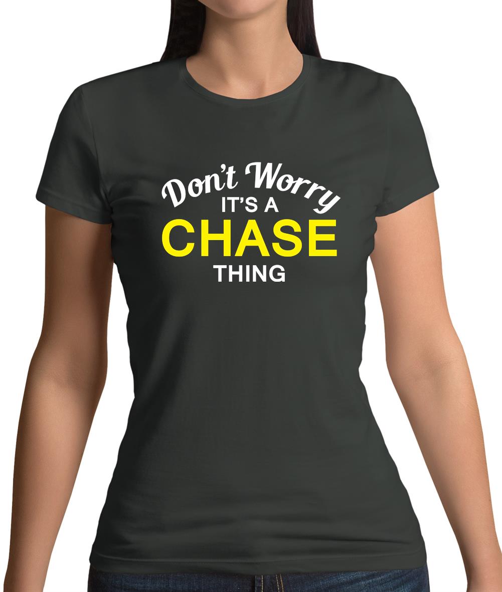 Don't Worry It's a CHASE Thing! Womens T-Shirt Don't Worry It's a CHASE Thing! Womens T-Shirt