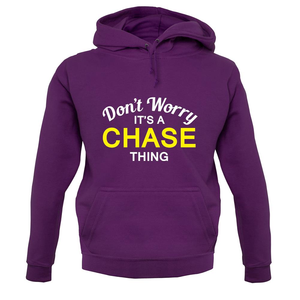 Don't Worry It's a CHASE Thing! unisex hoodie Don't Worry It's a CHASE Thing! unisex hoodie