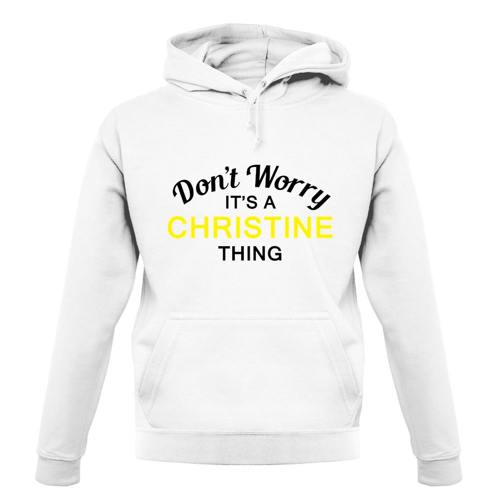 Don't Worry It's a CHRISTINE Thing! unisex hoodie Don't Worry It's a CHRISTINE Thing! unisex hoodie