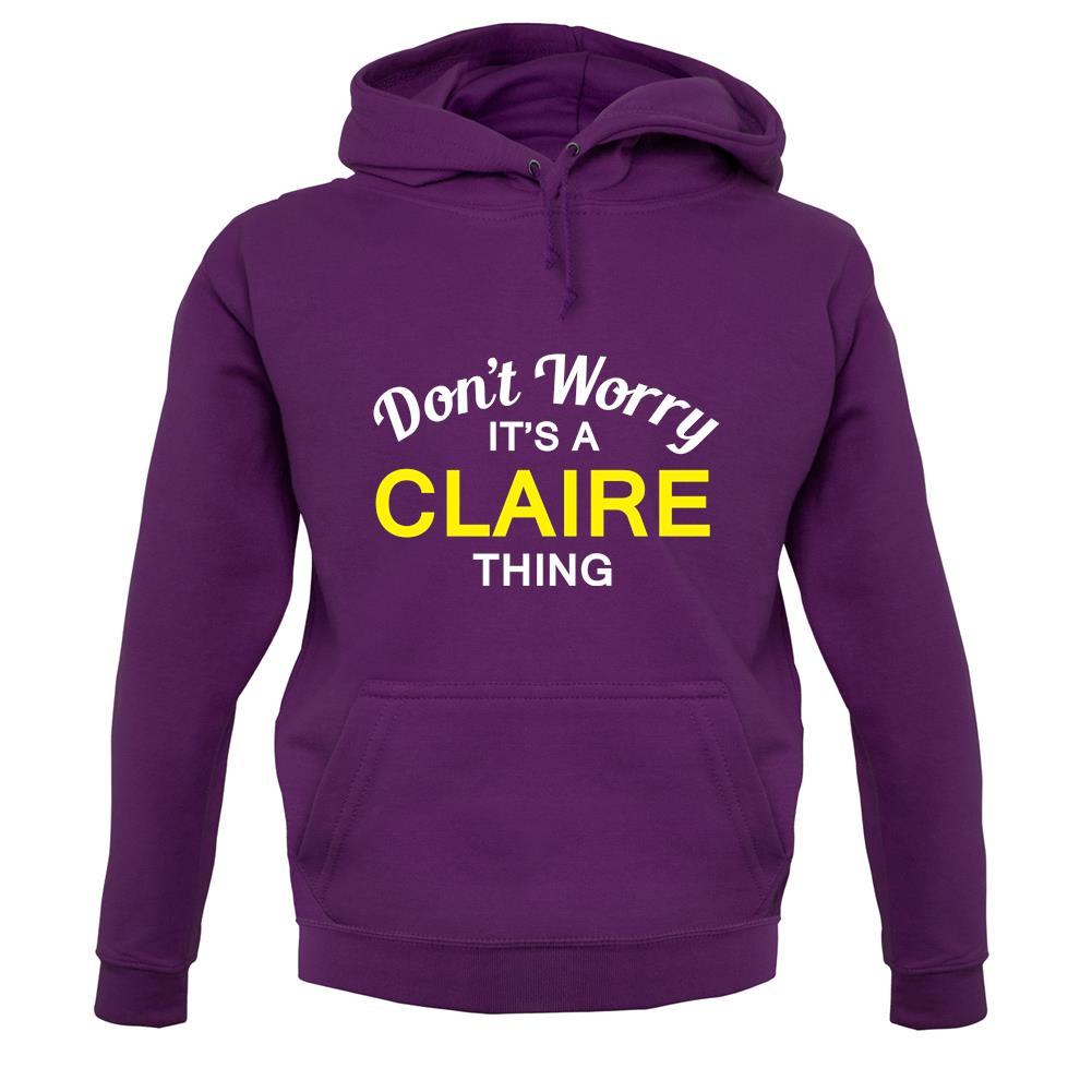 Don't Worry It's a CLAIRE Thing! unisex hoodie Don't Worry It's a CLAIRE Thing! unisex hoodie