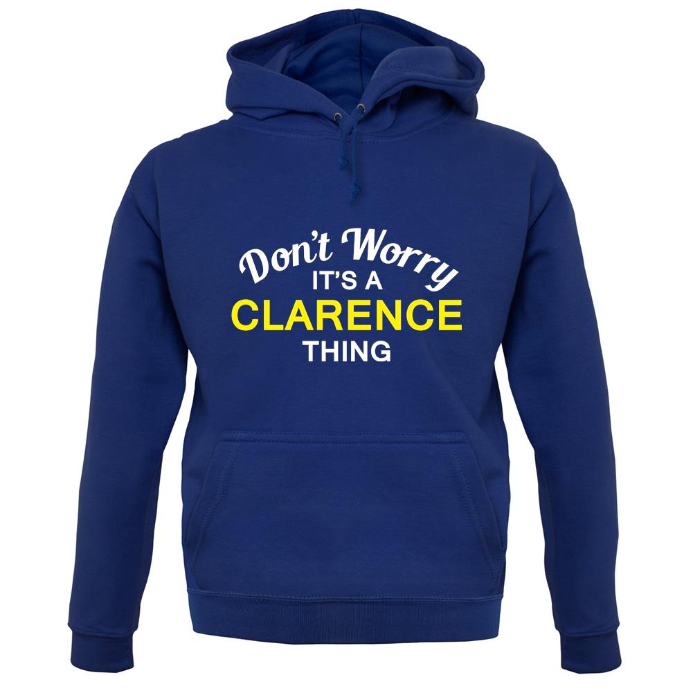 Don't Worry It's a CLARENCE Thing! unisex hoodie Don't Worry It's a CLARENCE Thing! unisex hoodie