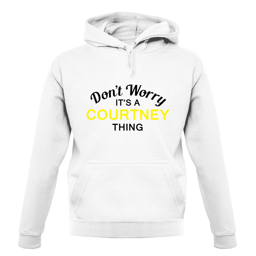 Don't Worry It's a COURTNEY Thing! unisex hoodie Don't Worry It's a COURTNEY Thing! unisex hoodie