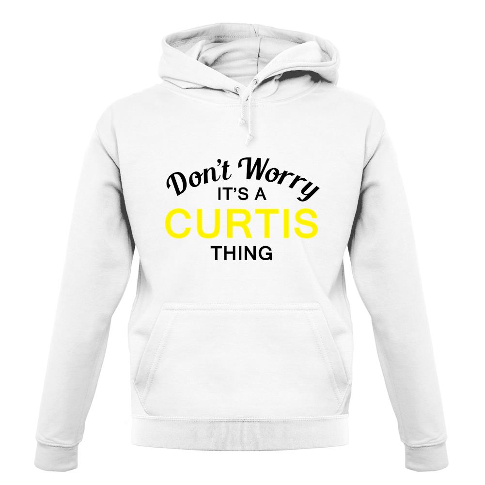 Don't Worry It's a CURTIS Thing! unisex hoodie Don't Worry It's a CURTIS Thing! unisex hoodie