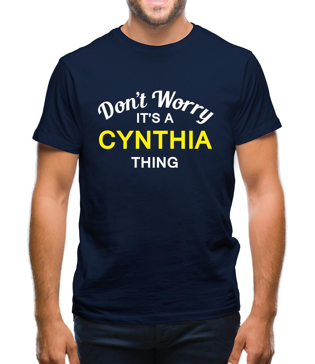 Don't Worry It's a CYNTHIA Thing! Mens T-Shirt Don't Worry It's a CYNTHIA Thing! Mens T-Shirt