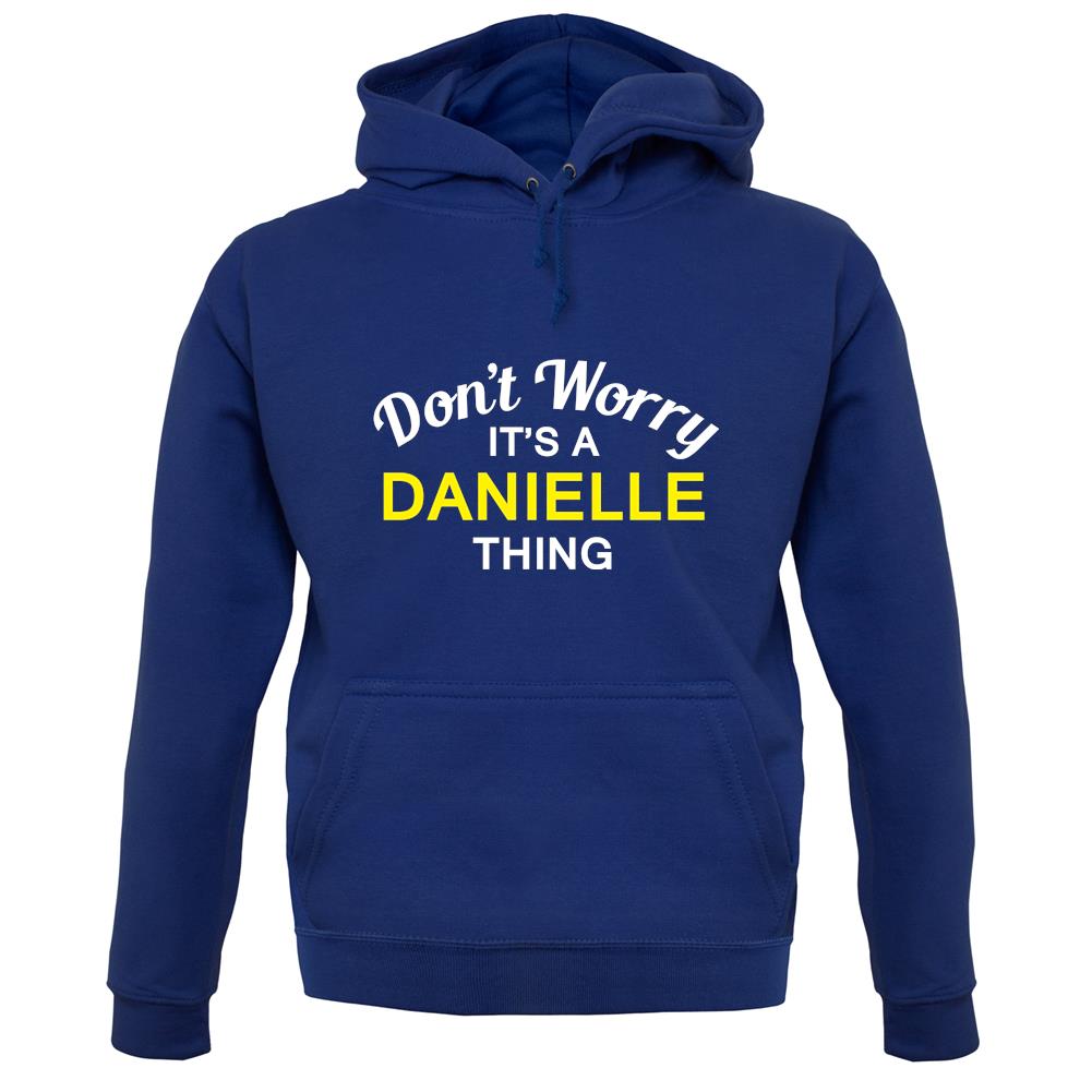 Don't Worry It's a DANIELLE Thing! unisex hoodie Don't Worry It's a DANIELLE Thing! unisex hoodie