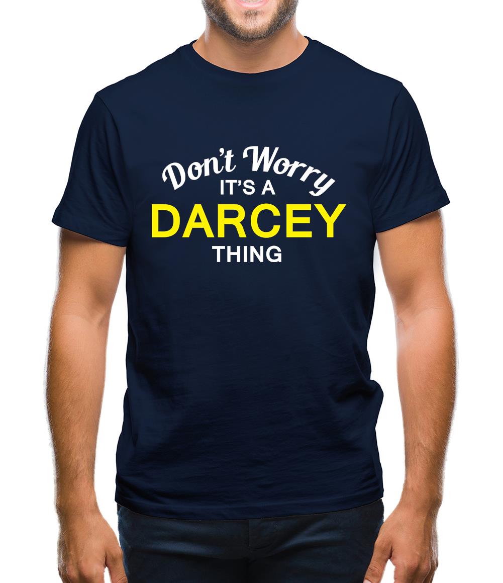 Don't Worry It's a DARCEY Thing! Mens T-Shirt Don't Worry It's a DARCEY Thing! Mens T-Shirt