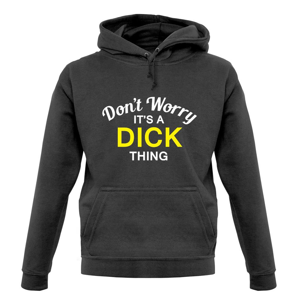 Don't Worry It's a DICK Thing! unisex hoodie Don't Worry It's a DICK Thing! unisex hoodie