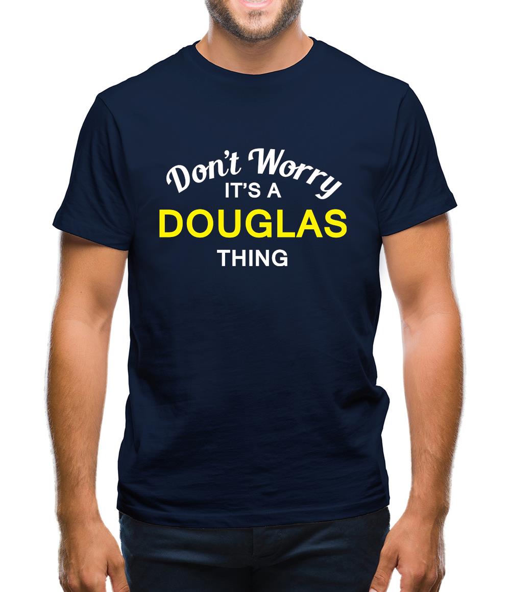 Don't Worry It's a DOUGLAS Thing! Mens T-Shirt Don't Worry It's a DOUGLAS Thing! Mens T-Shirt
