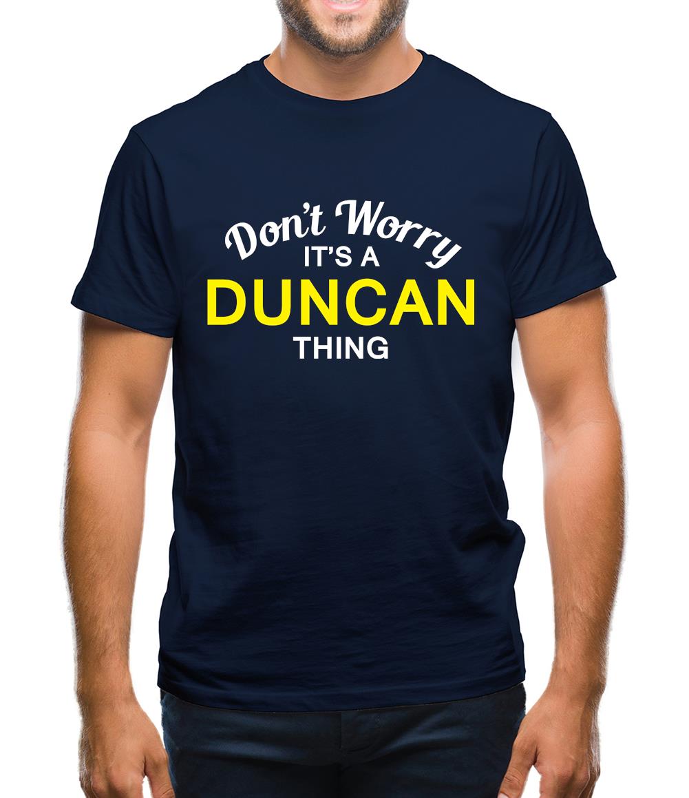 Don't Worry It's a DUNCAN Thing! Mens T-Shirt Don't Worry It's a DUNCAN Thing! Mens T-Shirt