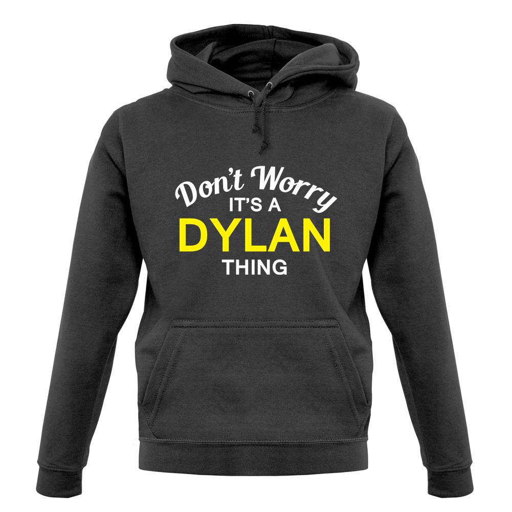 Don't Worry It's a DYLAN Thing! unisex hoodie Don't Worry It's a DYLAN Thing! unisex hoodie