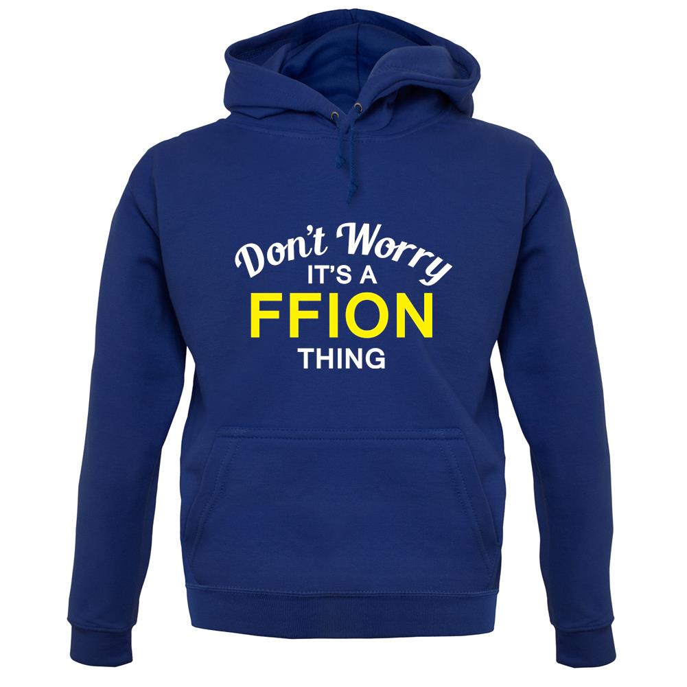 Don't Worry It's a FFION Thing! unisex hoodie Don't Worry It's a FFION Thing! unisex hoodie