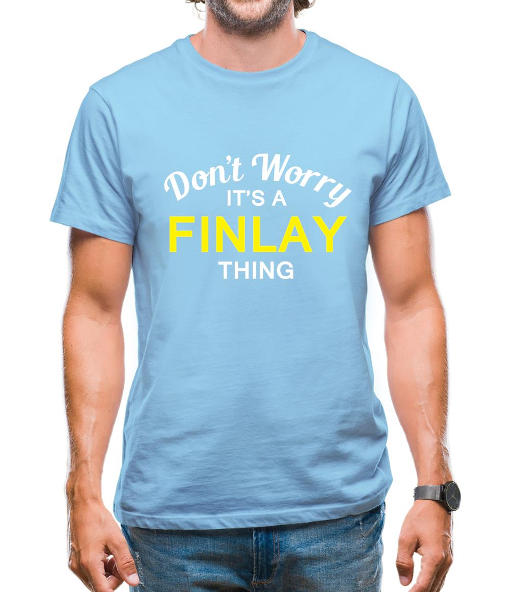 Don't Worry It's a FINLAY Thing! Mens T-Shirt Don't Worry It's a FINLAY Thing! Mens T-Shirt
