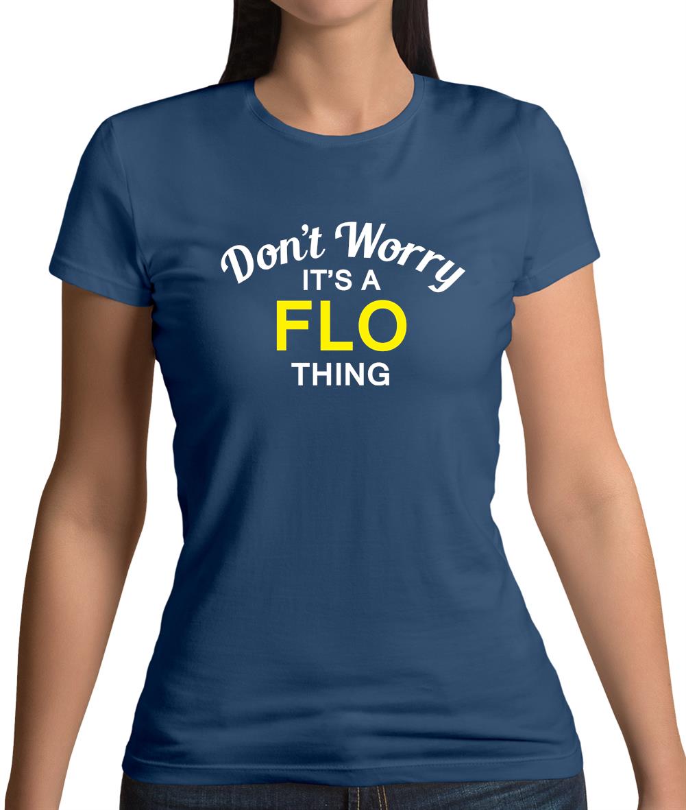 Don't Worry It's a FLO Thing! Womens T-Shirt Don't Worry It's a FLO Thing! Womens T-Shirt