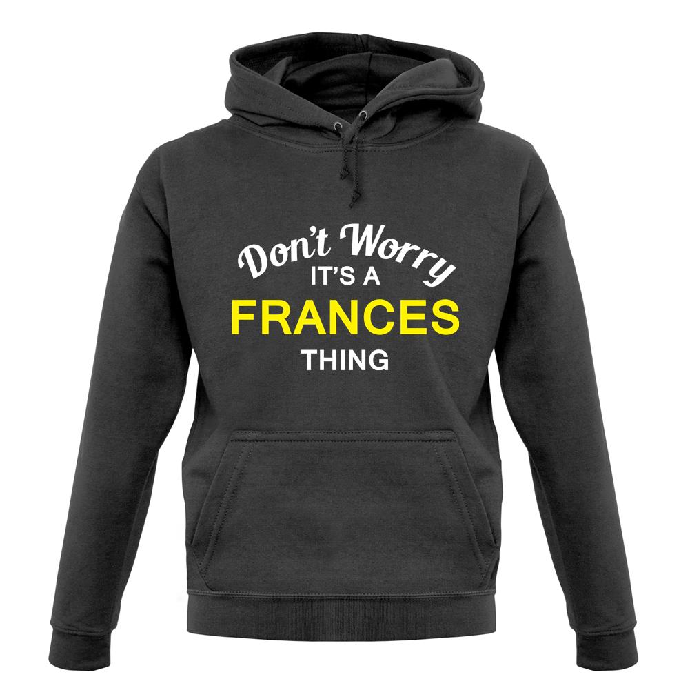 Don't Worry It's a FRANCES Thing! unisex hoodie Don't Worry It's a FRANCES Thing! unisex hoodie