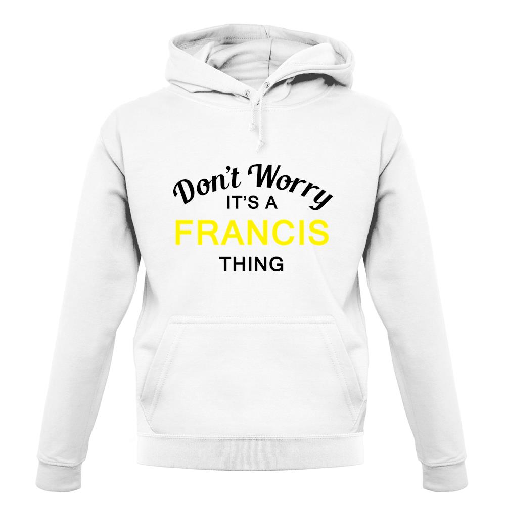 Don't Worry It's a FRANCIS Thing! unisex hoodie Don't Worry It's a FRANCIS Thing! unisex hoodie