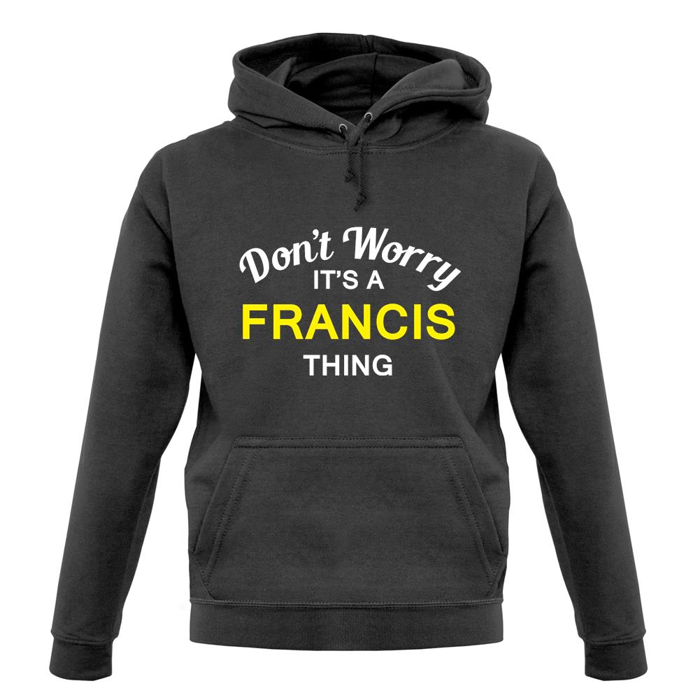 Don't Worry It's a FRANCIS Thing! unisex hoodie Don't Worry It's a FRANCIS Thing! unisex hoodie