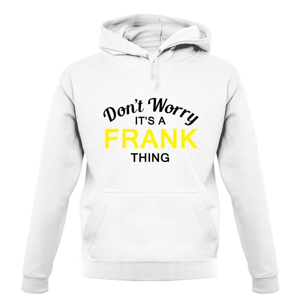 Don't Worry It's a FRANK Thing! unisex hoodie Don't Worry It's a FRANK Thing! unisex hoodie