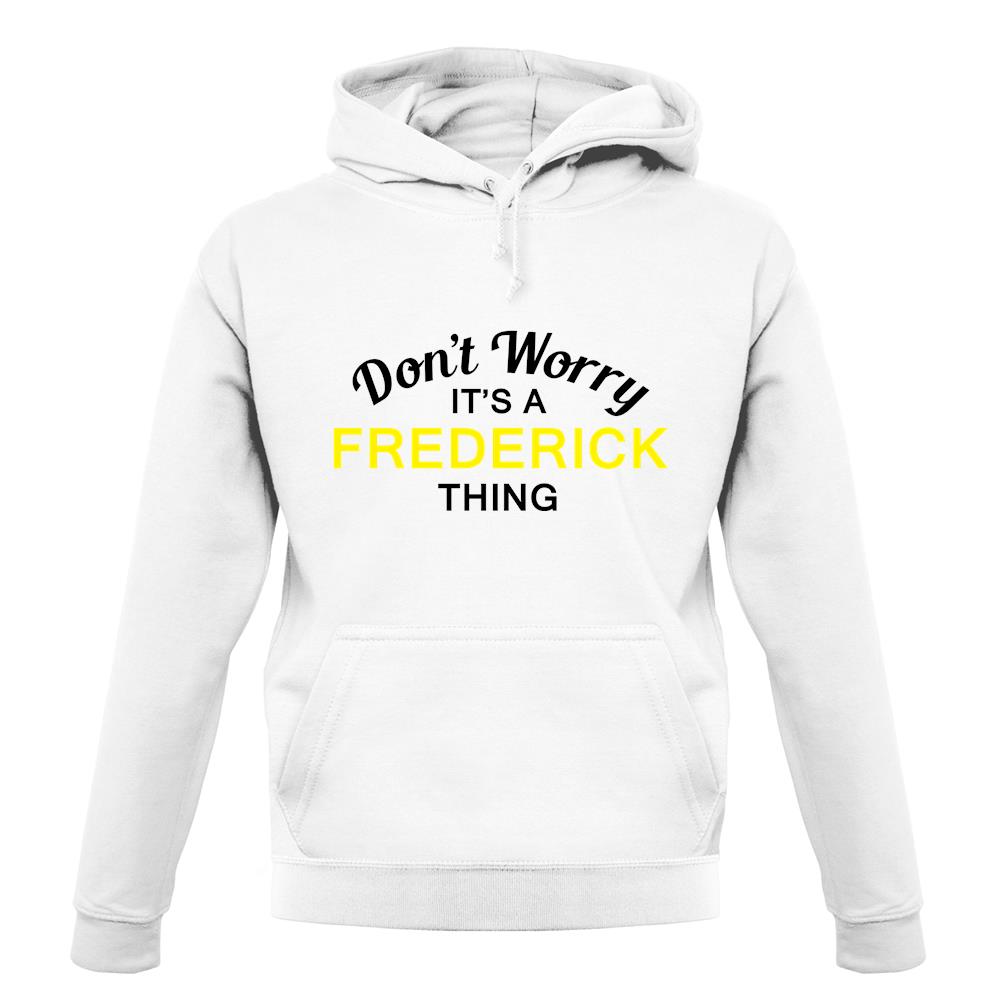 Don't Worry It's a FREDERICK Thing! unisex hoodie Don't Worry It's a FREDERICK Thing! unisex hoodie