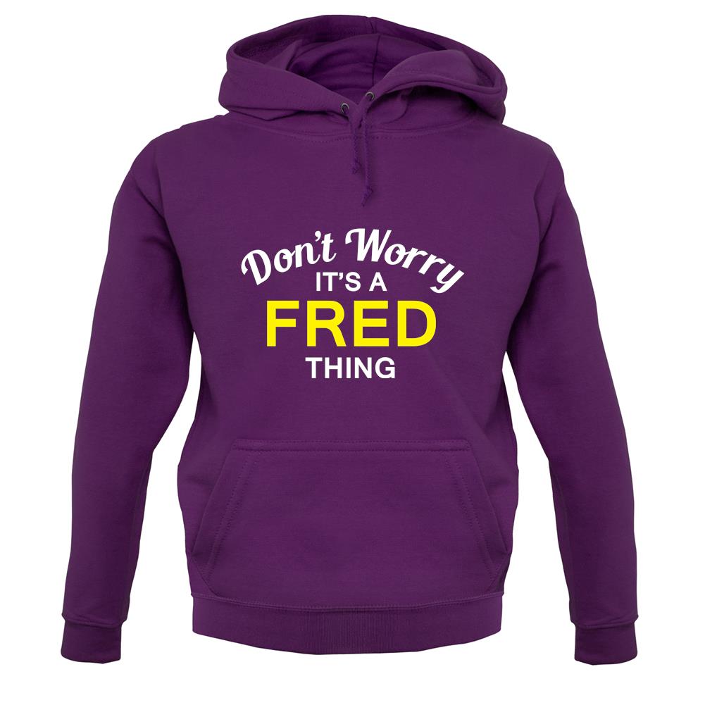 Don't Worry It's a FRED Thing! unisex hoodie Don't Worry It's a FRED Thing! unisex hoodie