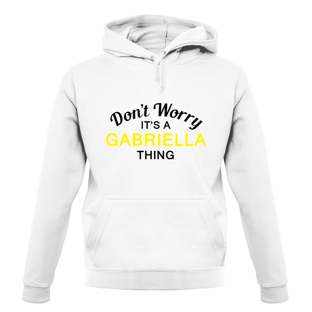 Don't Worry It's a GABRIELLA Thing! unisex hoodie Don't Worry It's a GABRIELLA Thing! unisex hoodie