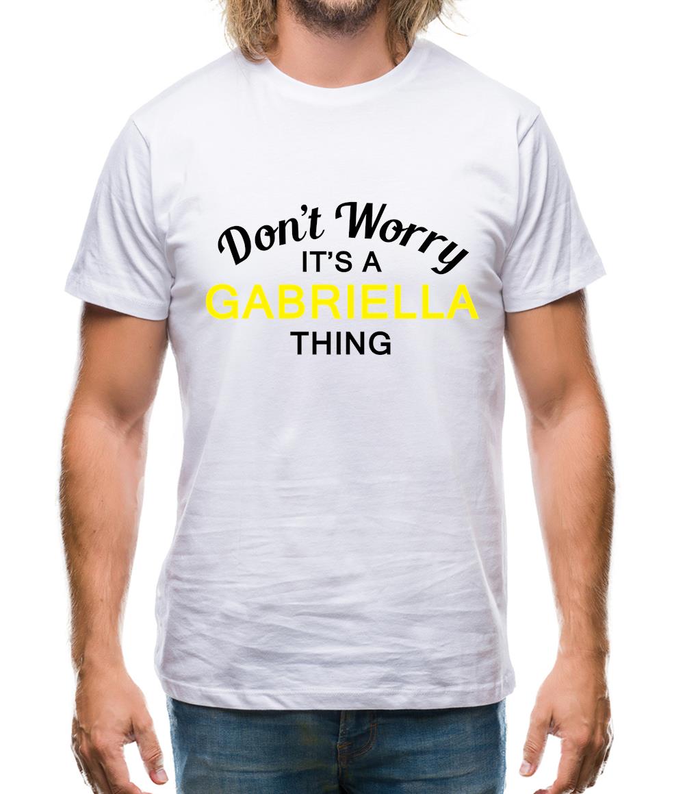 Don't Worry It's a GABRIELLA Thing! Mens T-Shirt Don't Worry It's a GABRIELLA Thing! Mens T-Shirt