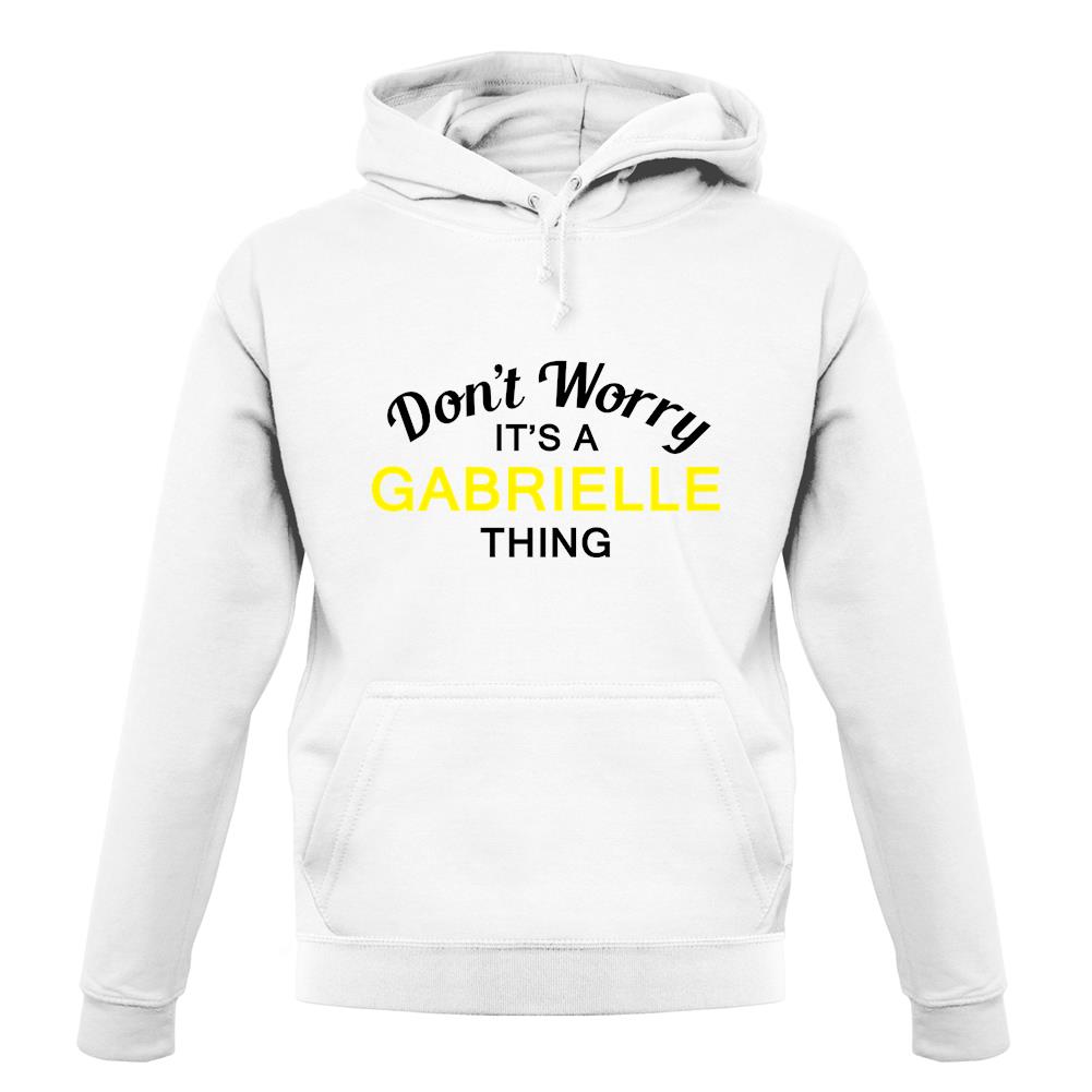 Don't Worry It's a GABRIELLE Thing! unisex hoodie Don't Worry It's a GABRIELLE Thing! unisex hoodie