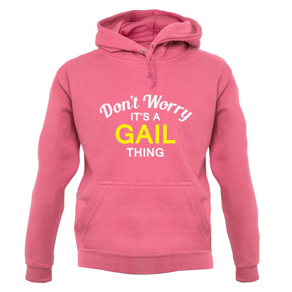 Don't Worry It's a GAIL Thing! unisex hoodie Don't Worry It's a GAIL Thing! unisex hoodie