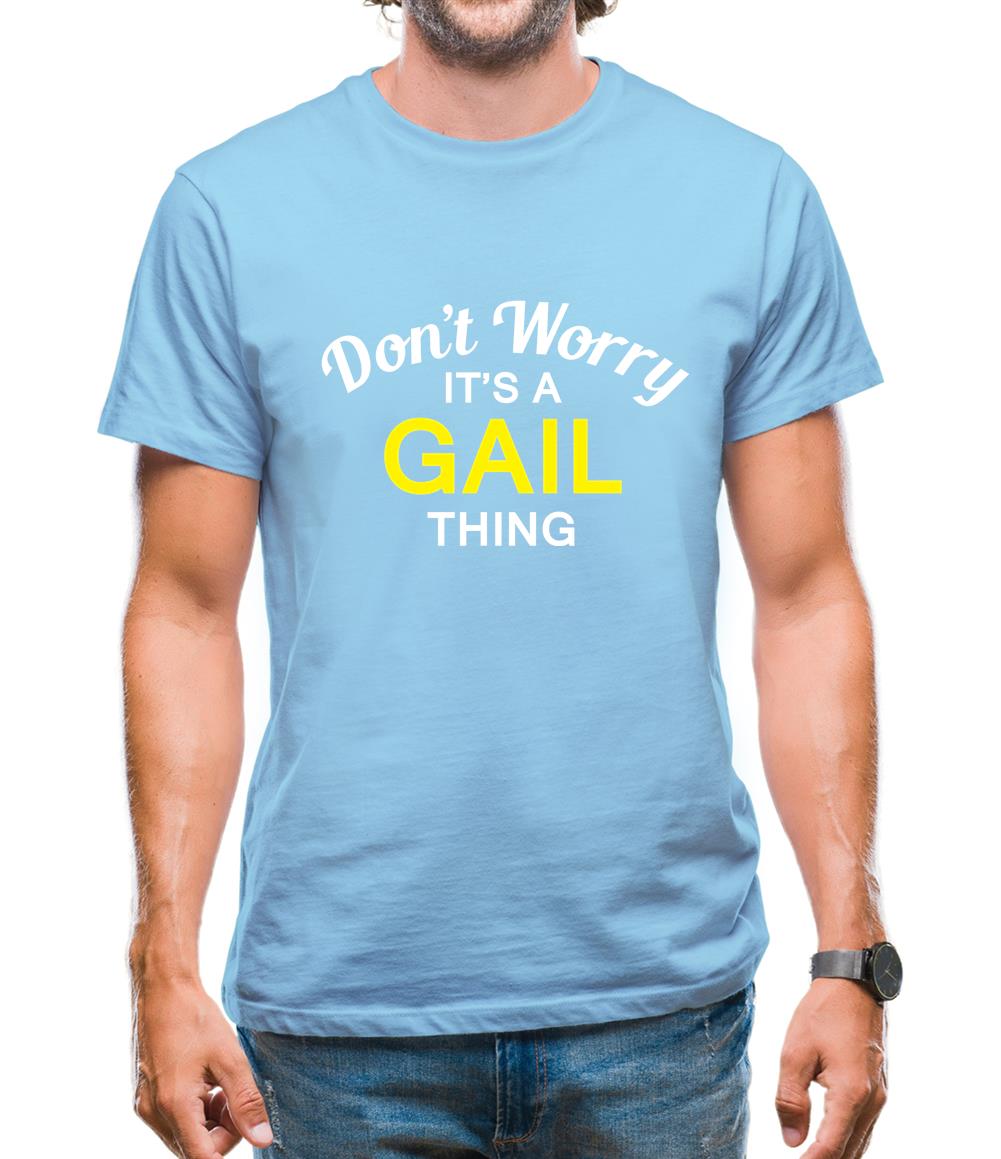 Don't Worry It's a GAIL Thing! Mens T-Shirt Don't Worry It's a GAIL Thing! Mens T-Shirt