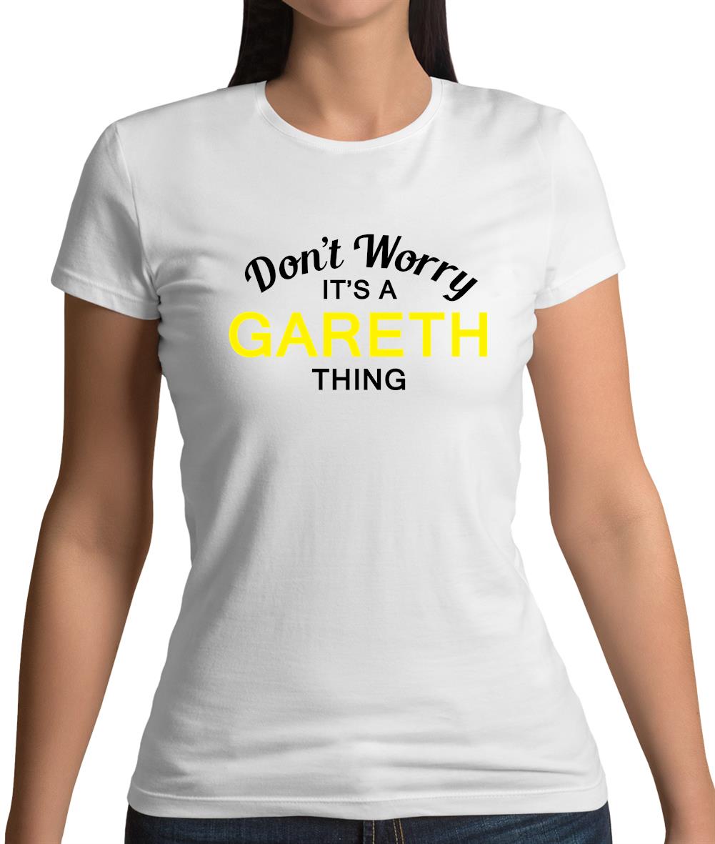 Don't Worry It's a GARETH Thing! Womens T-Shirt Don't Worry It's a GARETH Thing! Womens T-Shirt