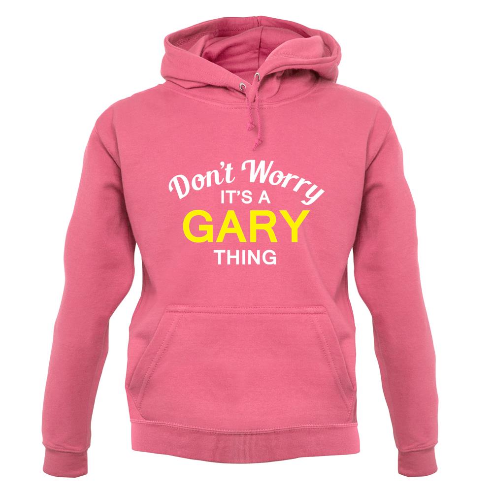 Don't Worry It's a GARY Thing! unisex hoodie Don't Worry It's a GARY Thing! unisex hoodie