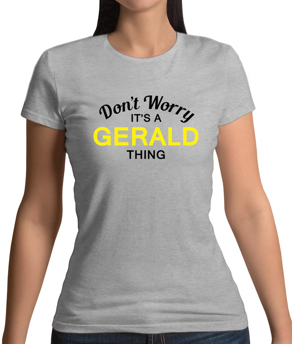 Don't Worry It's a GERALD Thing! Womens T-Shirt Don't Worry It's a GERALD Thing! Womens T-Shirt