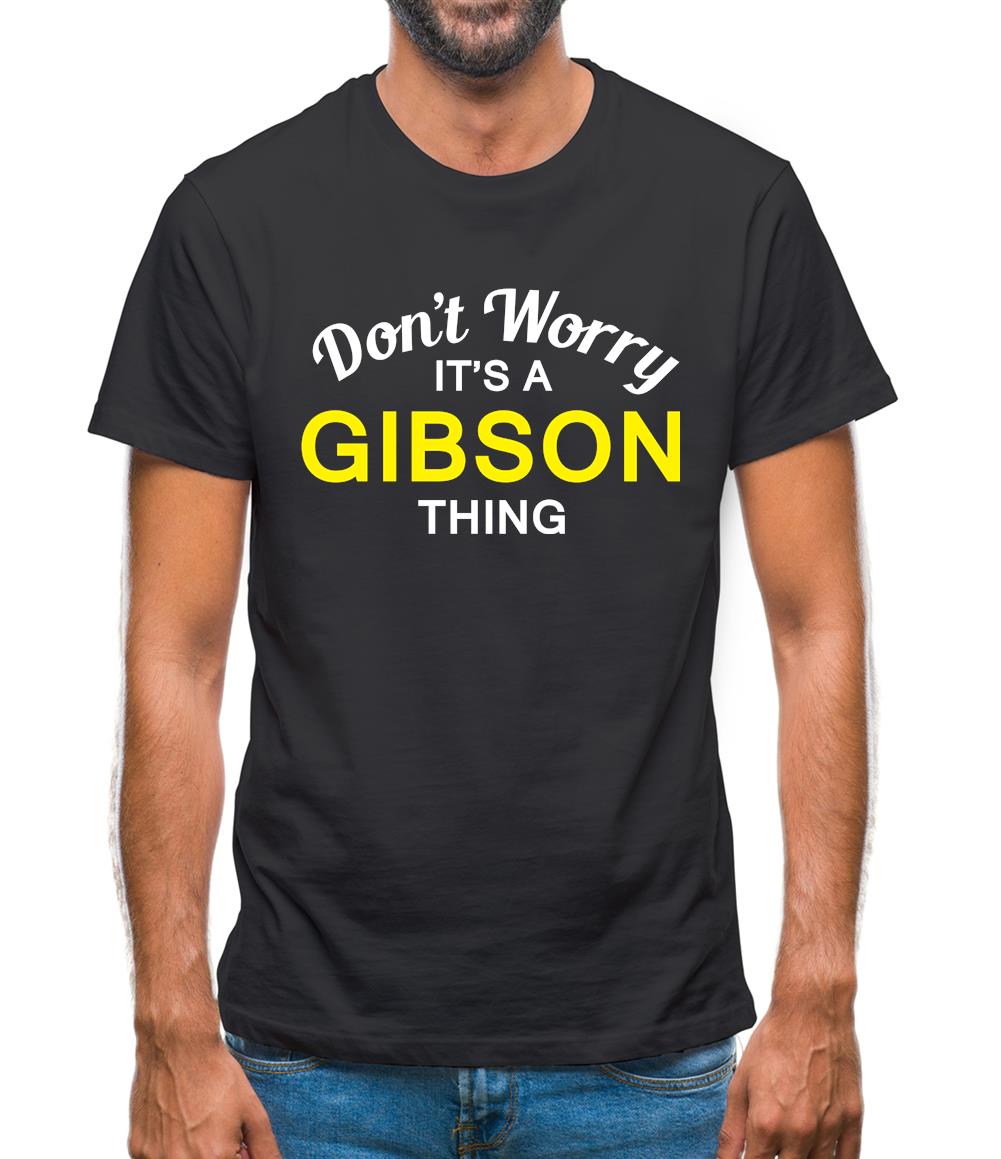 Don't Worry It's a GIBSON Thing! Mens T-Shirt Don't Worry It's a GIBSON Thing! Mens T-Shirt