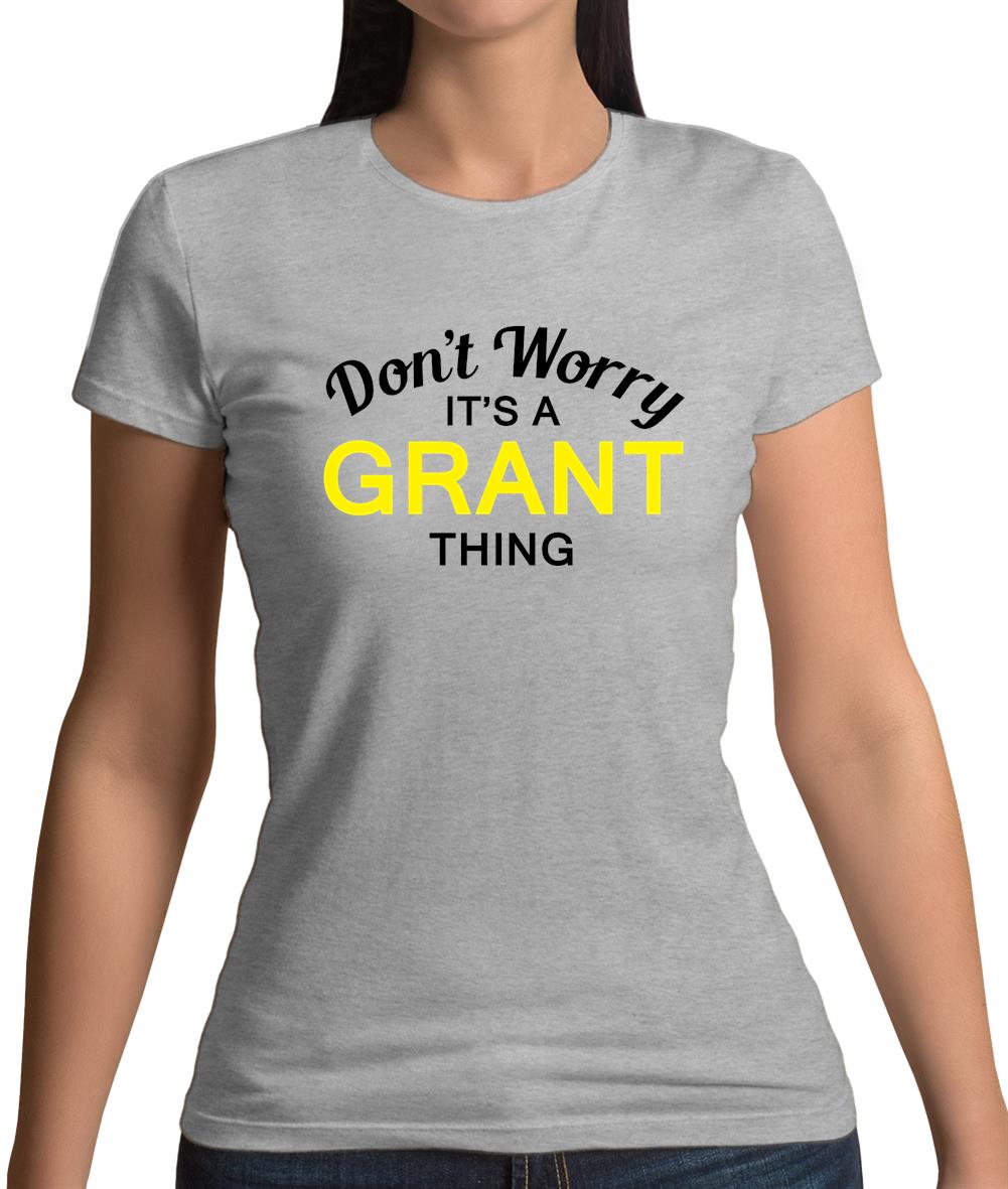 Don't Worry It's a GRANT Thing! Womens T-Shirt Don't Worry It's a GRANT Thing! Womens T-Shirt