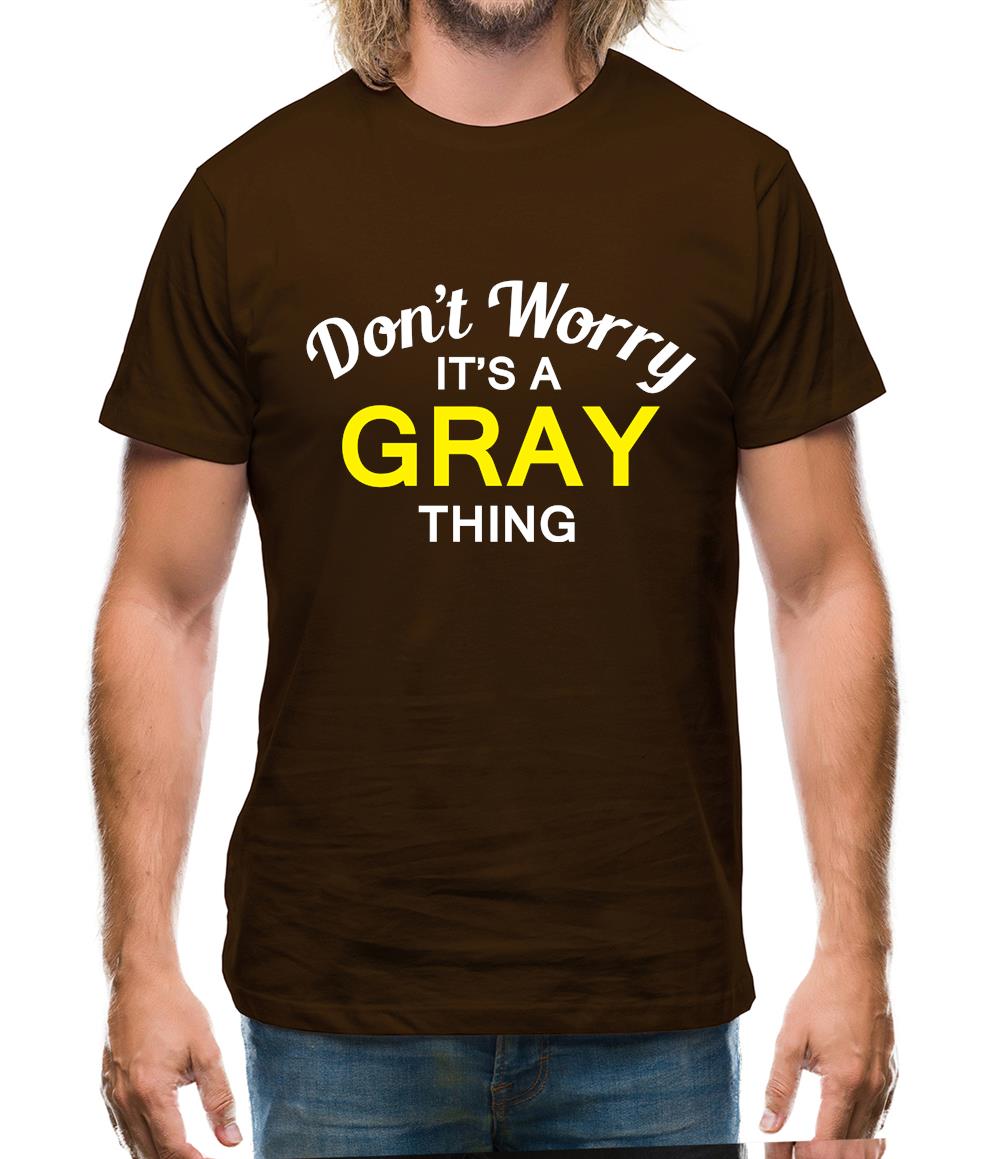 Don't Worry It's a GRAY Thing! Mens T-Shirt Don't Worry It's a GRAY Thing! Mens T-Shirt