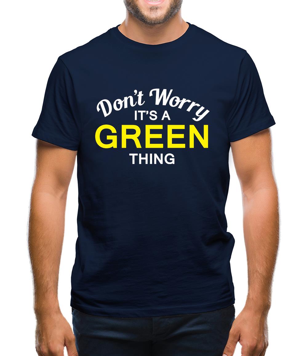 Don't Worry It's a GREEN Thing! Mens T-Shirt Don't Worry It's a GREEN Thing! Mens T-Shirt