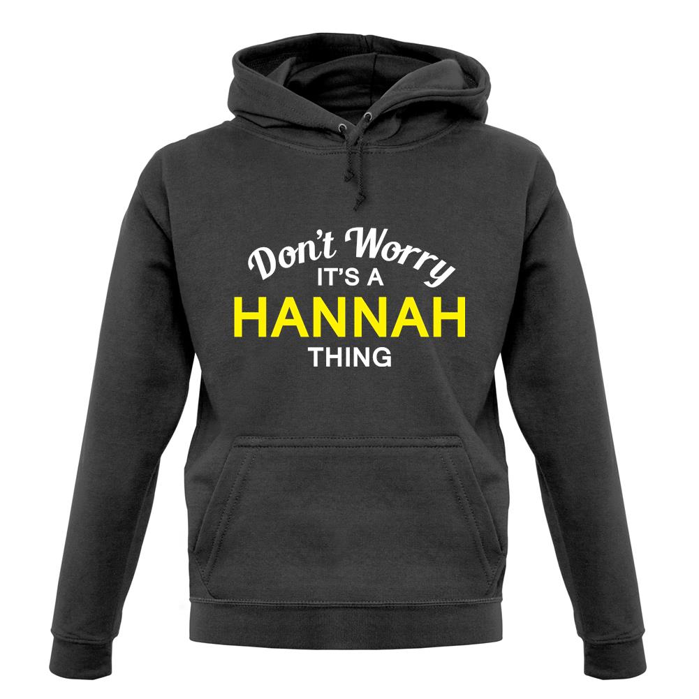 Don't Worry It's a HANNAH Thing! unisex hoodie Don't Worry It's a HANNAH Thing! unisex hoodie