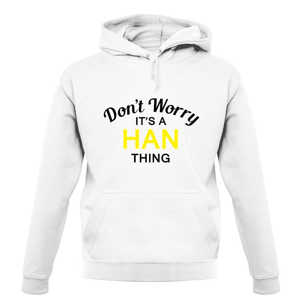 Don't Worry It's a HAN Thing! unisex hoodie Don't Worry It's a HAN Thing! unisex hoodie