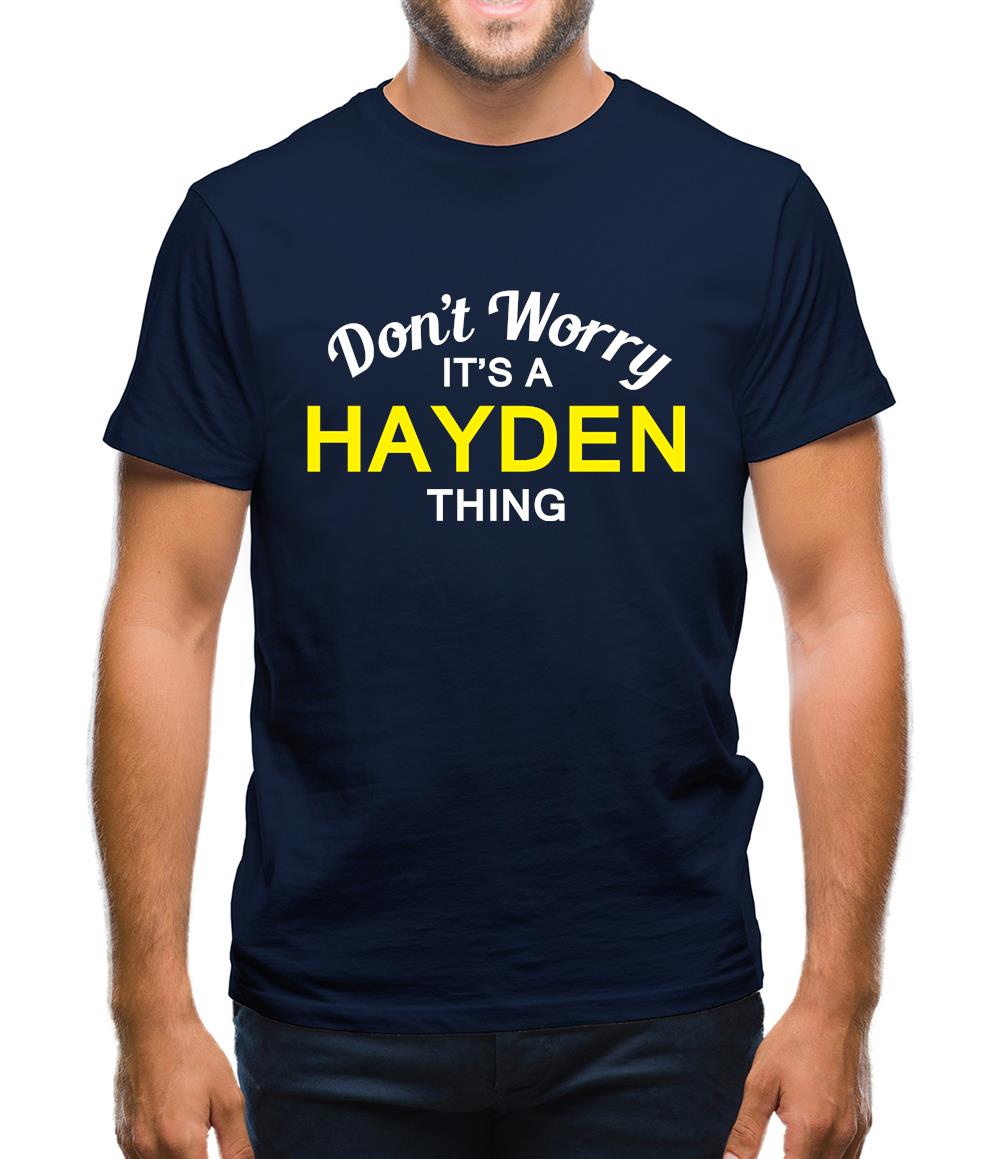 Don't Worry It's a HAYDEN Thing! Mens T-Shirt Don't Worry It's a HAYDEN Thing! Mens T-Shirt