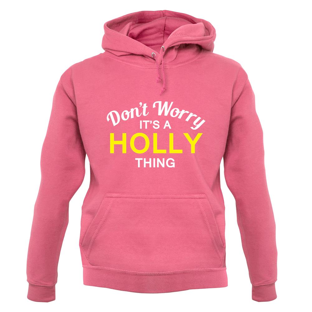 Don't Worry It's a HOLLY Thing! unisex hoodie Don't Worry It's a HOLLY Thing! unisex hoodie