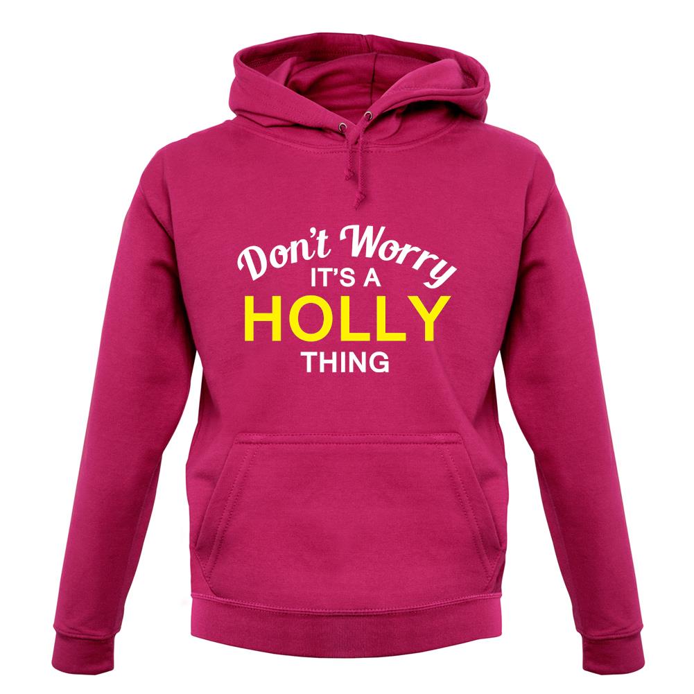 Don't Worry It's a HOLLY Thing! unisex hoodie Don't Worry It's a HOLLY Thing! unisex hoodie