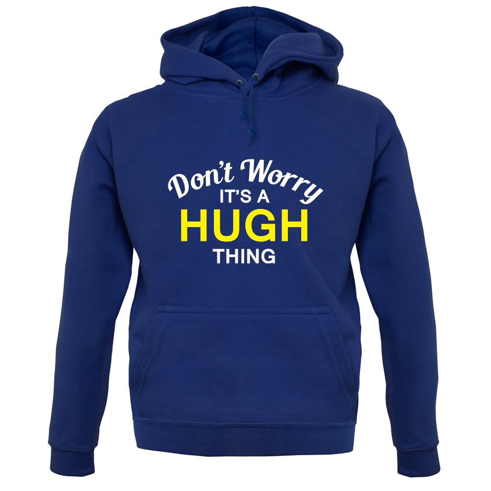 Don't Worry It's a HUGH Thing! unisex hoodie Don't Worry It's a HUGH Thing! unisex hoodie