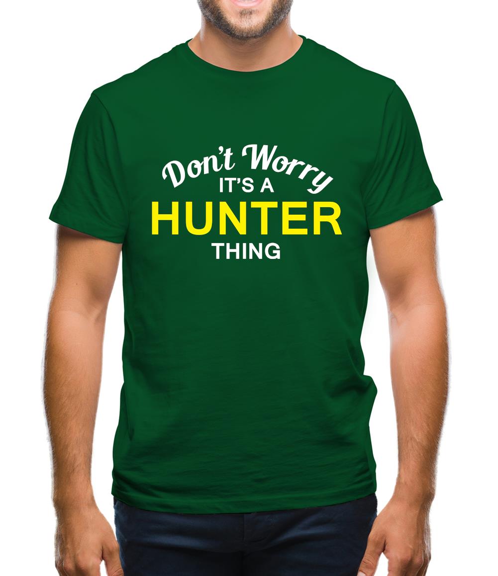 Don't Worry It's a HUNTER Thing! Mens T-Shirt Don't Worry It's a HUNTER Thing! Mens T-Shirt