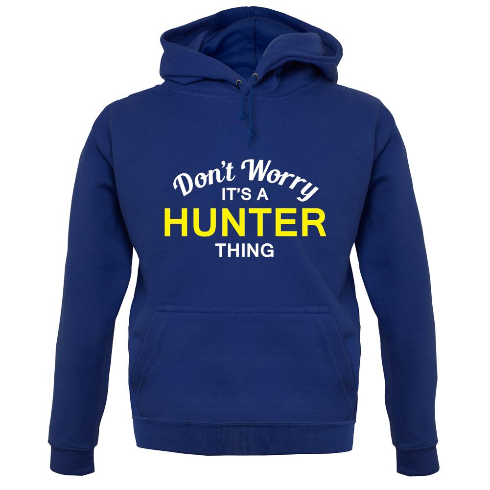 Don't Worry It's a HUNTER Thing! unisex hoodie Don't Worry It's a HUNTER Thing! unisex hoodie