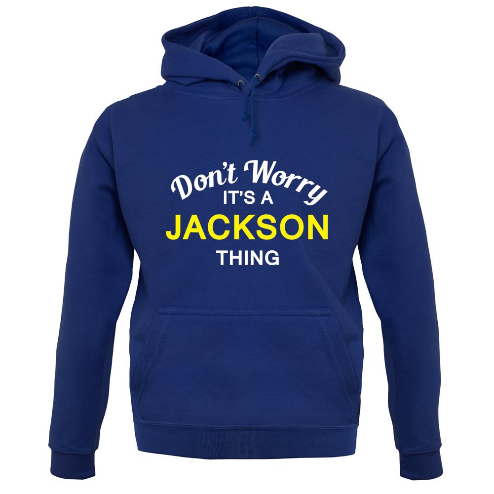 Don't Worry It's a JACKSON Thing! unisex hoodie Don't Worry It's a JACKSON Thing! unisex hoodie