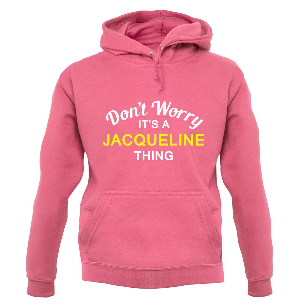 Don't Worry It's a JACQUELINE Thing! unisex hoodie Don't Worry It's a JACQUELINE Thing! unisex hoodie