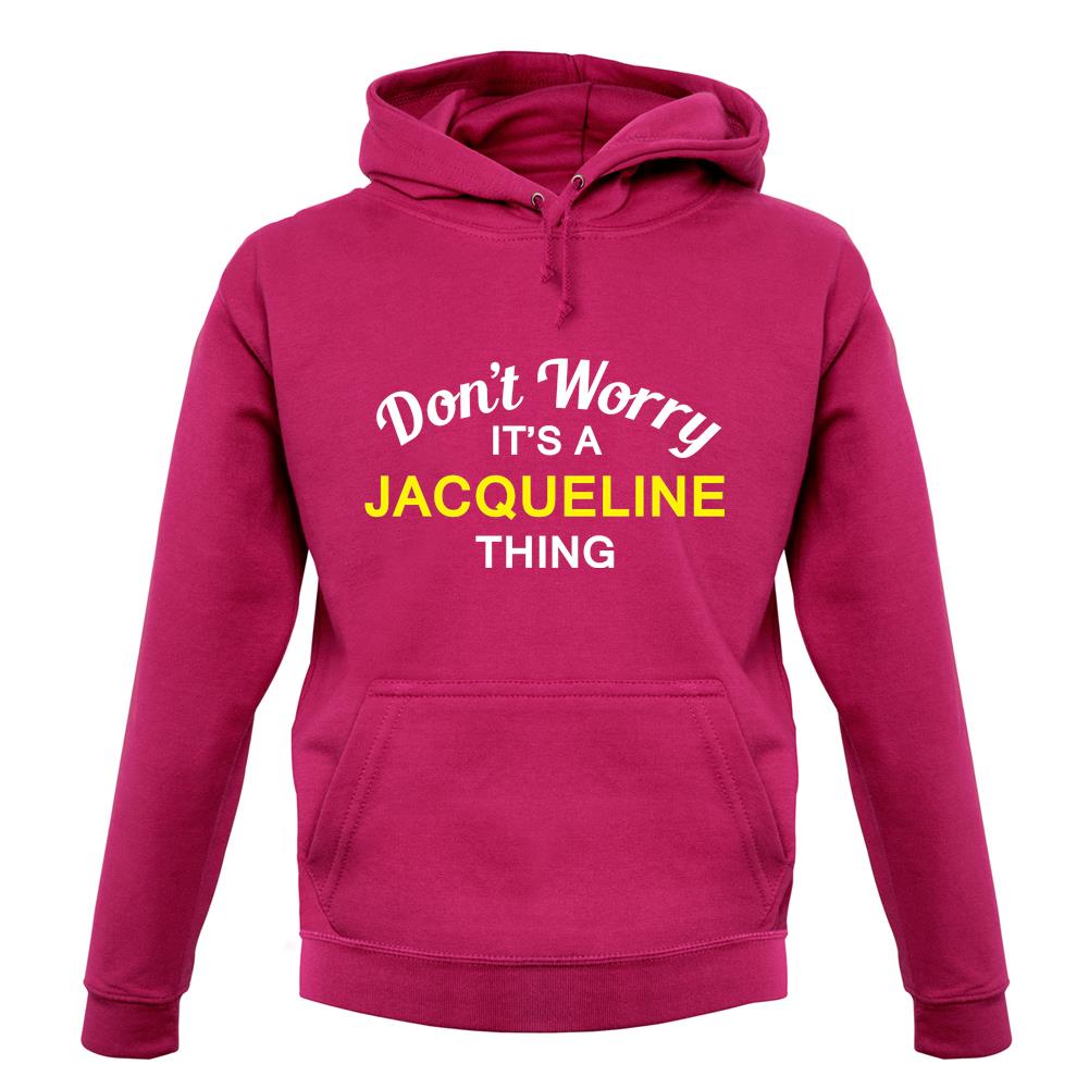 Don't Worry It's a JACQUELINE Thing! unisex hoodie Don't Worry It's a JACQUELINE Thing! unisex hoodie
