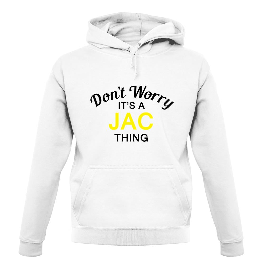 Don't Worry It's a JAC Thing! unisex hoodie Don't Worry It's a JAC Thing! unisex hoodie