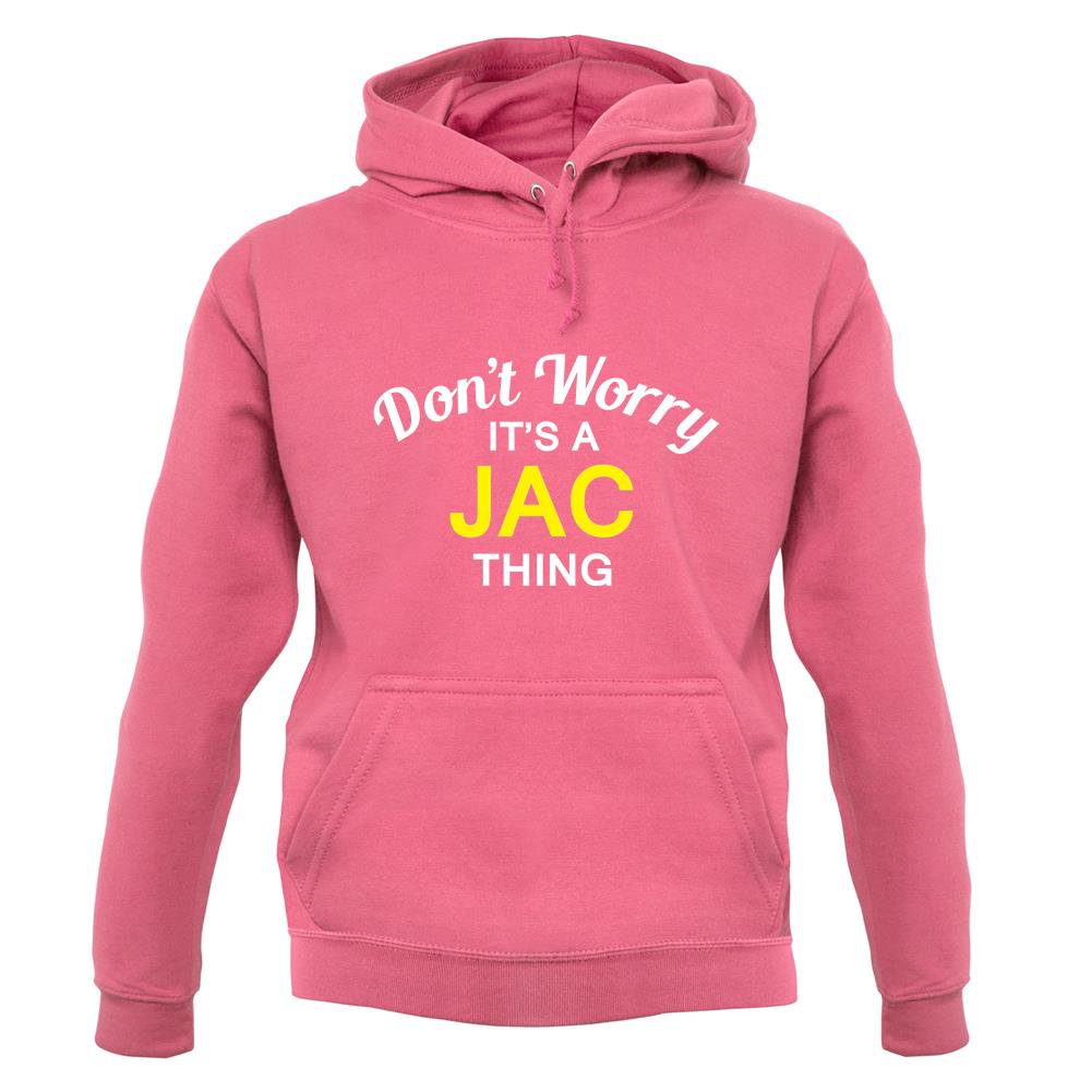 Don't Worry It's a JAC Thing! unisex hoodie Don't Worry It's a JAC Thing! unisex hoodie