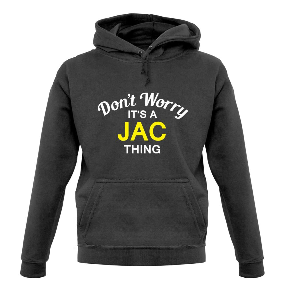 Don't Worry It's a JAC Thing! unisex hoodie Don't Worry It's a JAC Thing! unisex hoodie