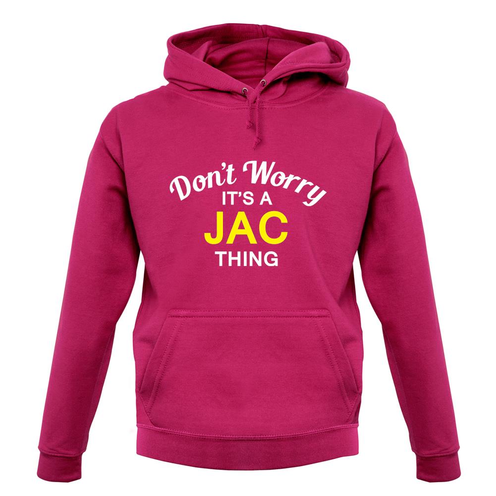 Don't Worry It's a JAC Thing! unisex hoodie Don't Worry It's a JAC Thing! unisex hoodie